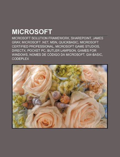 Microsoft: Microsoft Solution Framework, Sharepoint, James Gray, Microsoft .NET, MSN, QuickBASIC, Microsoft Certified Professional (Portuguese Edition)