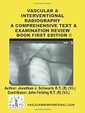 Vascular & Interventional Radiography: A Comprehensive Text & Examination Review Book