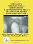 Vascular & Interventional Radiography: A Comprehensive Text & Examination Review Book