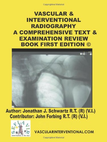 Vascular & Interventional Radiography: A Comprehensive Text & Examination Review Book