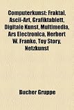 Produkt-Bild: Computerkunst: Fraktal, ASCII-Art, Grafiktablett, Digitale Kunst, Multimedia, Ars Electronica, Herbert W. Franke, Toy Story, Demoszene, Netzkunst, ... Studios, Computermusik, Prix Ars Electronica