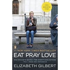 Eat, Pray, Love: One Woman's Search for Everything Across Italy, India and Indonesia