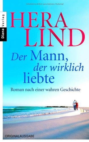 Diana Verlag Der Mann, der wirklich liebte: Roman nach einer wahren Geschichte