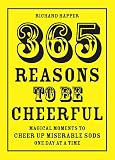 365 reasons to be cheerful : magical moments to cheer up miserable sods one day at a time