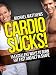 CARDIO SUCKS! 15 Excellent Ways to Burn Fat Fast and Get in Shape (The Build Healthy Muscle Series)