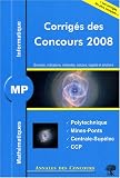 Mathématiques et informatique MP : Corrigés des concours 2008 Polytechnique, Mines-Ponts, Centrale-Supélec, CCP