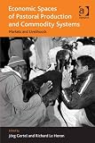 Economic spaces of pastoral production and commodity systems : markets and livelihoods