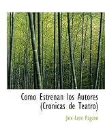Cómo Estrenan los Autores (Cronicas de Teatro) (Spanish Edition)