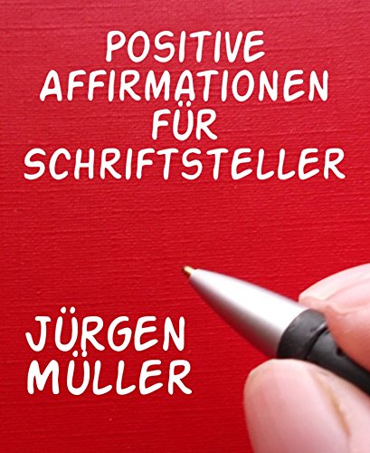 Positive Affirmationen für Schriftsteller (German Edition)