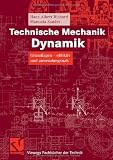 Technische Mechanik - Dynamik: Grundlagen - effektiv und anwendungsnah (Viewegs Fachb&uuml;cher der Technik) - Hans Albert Richard, Manuela Sander