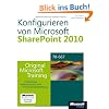 Konfigurieren von Microsoft SharePoint 2010 - Original Microsoft Training f�r Examen 70-667: Praktisches Selbststudium und Pr�fungsvorbereitung