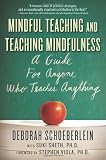 Mindful Teaching and Teaching Mindfulness: A Guide for Anyone Who Teaches Anything