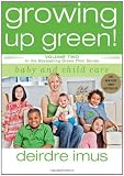 Growing Up Green: Baby and Child Care: Volume 2 in the Bestselling Green This! Series