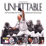 Unhittable: Reliving the Magic and Drama of Baseball's Best-Pitched Games