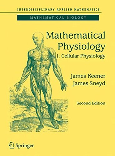 Mathematical Physiology: I: Cellular Physiology (Interdisciplinary Applied Mathematics, 8/1)