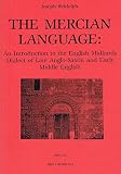 The Mercian language : an introduction to the English Midlands dialect of late Anglo-Saxon and early Middle English