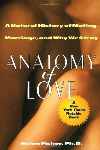 Anatomy of Love: A Natural History of Mating, Marriage, and Why We Stray by Helen Fisher (Jan 3 1994)