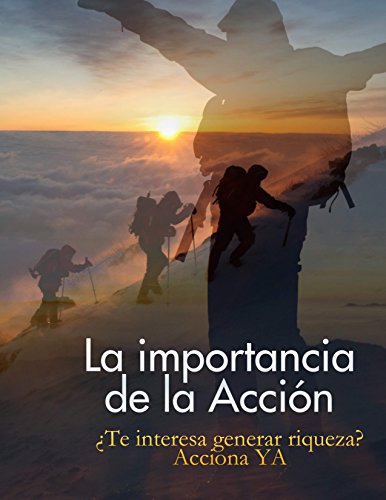 La Importancia de la Acción: Liderazgo, Crecimiento Personal, Administración del Tiempo, Plan de Acción (Spanish Edition)