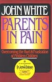 Parents in Pain : Overcoming the Hurt and Frustration of Problem Children