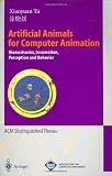 Artificial Animals for Computer Animation: Biomechanics, Locomotion, Perception, and Behavior (Lecture Notes in Computer Science)