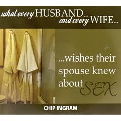 What Every Husband and Every Wife Wishes Their Spouse Knew About Sex (Selected Scriptures)... by Chip Ingram and Joe Bishop