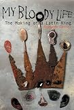 My Bloody Life: The Making of a Latin King