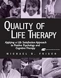 Quality of Life Therapy: Applying a Life Satisfaction Approach to Positive Psychology and Cognitive Therapy