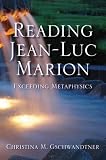 Reading Jean-Luc Marion: Exceeding Metaphysics (Indiana Series in the Philosophy of Religion)