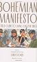 Bohemian Manifesto: A Field Guide to Living on the Edge