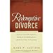 Redemptive Divorce: A Biblical Process That Offers Guidance for the Suffering Partner, Healing for the Offending Spouse, and the Best Catalyst for Restoration