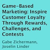 Game-Based Marketing: Inspire Customer Loyalty Through Rewards, Challenges, and Contests | [Gabe Zichermann, Joselin Linder]