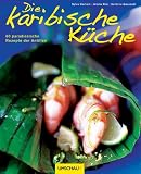 Produkt-Bild: Die karibische K&uuml;che: 80 paradiesische Rezepte der Antillen