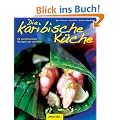 Die karibische K�che: 80 paradiesische Rezepte der Antillen