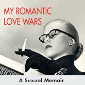 My Romantic Love Wars: A Sexual Memoir | [Betty Dodson]