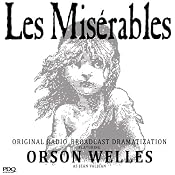 Les Misérables: The Original Radio Broadcast Starring Orson Welles as Jean Valjean | [Victor Hugo, Orson Welles (adaptation)]