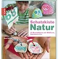 Schatzkiste Natur: 35 Bastelideen mit Bl�ttern, Steinen & Co