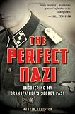 The Perfect Nazi: Uncovering My Grandfather`s Secret Past