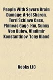 People with Severe Brain Damage: Ariel Sharon, Terri Schiavo Case, Phineas Gage, Hm, Sunny Von Bulow, Vladimir Konstantinov, Tony Bland-