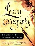 Learn Calligraphy: The Complete Book of Lettering and Design