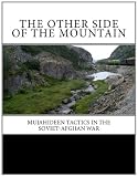 The Other Side of The Mountain: Mujahideen Tactics in the Soviet-Afghan War