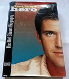 Lethal hero : the Mel Gibson biography