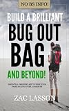 Build a Brilliant Bug Out Bag and Beyond!: Essential preppers kit to keep your family alive after a disaster