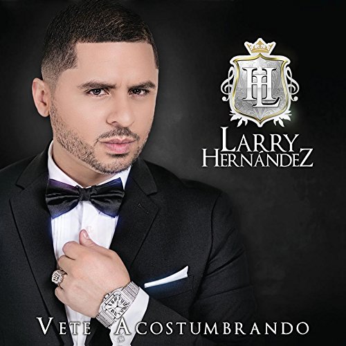 Larry Hernandez - Vete Acostumbrando - Zortam Music