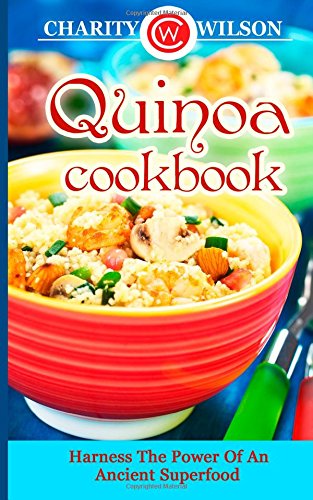 quinoa cookbook harness the power of an ancient superfood
