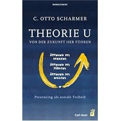 Theorie U: Von der Zukunft her f�hren: Prescencing als soziale Technik