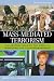 Mass-Mediated Terrorism: The Central Role of the Media in Terrorism and Counterterrorism