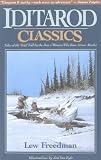 Iditarod Classics: Tales of the Trail Told by the Men & Women Who Race Across Alaska