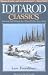 Iditarod Classics: Tales of the Trail Told by the Men & Women Who Race Across Alaska