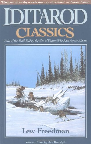 iditarod classics tales of the trail told by the men  women who race across alaska