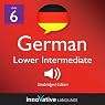 Learn German - Level 6: Lower Intermediate German, Volume 1: Lessons 1-20